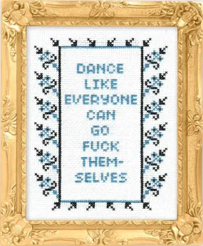 Dance Like Everyone Can Go F*ck Themselves: Deluxe Cross Stitch Kit